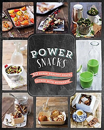 Power Snacks: 50 Super Healthy Snacks Packed with Nutrients (Hardcover)