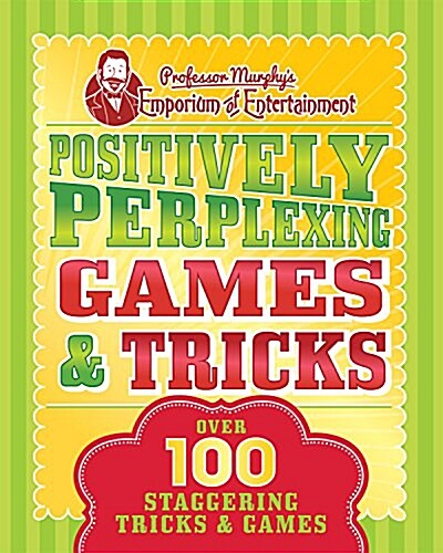 Professor Murphys Positively Perplexing Games & Tricks: Over 100 Staggering Games & Tricks (Paperback)
