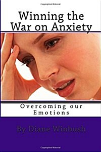 Winning the War of Anxiety: Overcoming Our Emotions (Paperback)