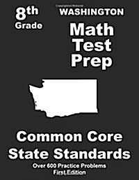 Washington 8th Grade Math Test Prep: Common Core Learning Standards (Paperback)