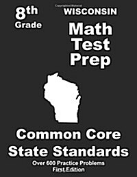 Wisconsin 8th Grade Math Test Prep: Common Core Learning Standards (Paperback)