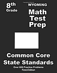 Wyoming 8th Grade Math Test Prep: Common Core Learning Standards (Paperback)