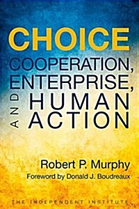 Choice: Cooperation, Enterprise, and Human Action (Hardcover)