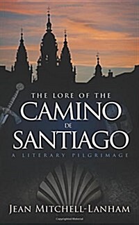 The Lore of the Camino de Santiago: A Literary Pilgrimage (Paperback)