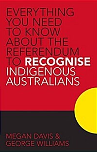 Everything You Need to Know About the Referendum to Recognise Indigenous Australians (Paperback)