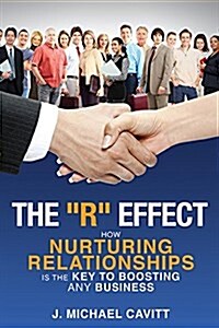 The R Effect: How Nurturing Relationships Is the Key to Boosting Any Business (Paperback)