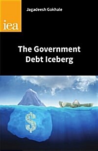 The Government Debt Iceberg (Paperback)