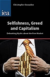 Selfishness, Greed and Capitalism : Debunking Myths About the Free Market (Paperback)