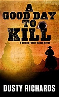 A Good Day to Kill: A Byrnes Family Ranch Novel (Hardcover)