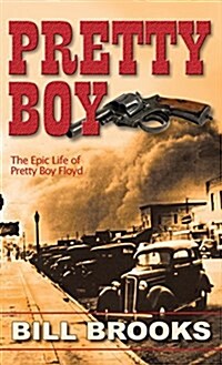 Pretty Boy: The Epic Life of Pretty Boy Floyd (Hardcover)