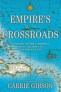 Empires Crossroads: A History of the Caribbean from Columbus to the Present Day (Paperback)