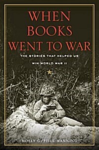 When Books Went to War: The Stories That Helped Us Win World War II (Hardcover)