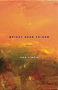 Bright Dead Things: Poems (Paperback)