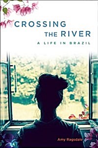 Crossing the River: A Life in Brazil (Paperback)