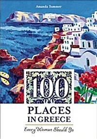 100 Places in Greece Every Woman Should Go (Paperback)
