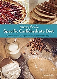 Baking for the Specific Carbohydrate Diet: 100 Grain-Free, Sugar-Free, Gluten-Free Recipes (Paperback)