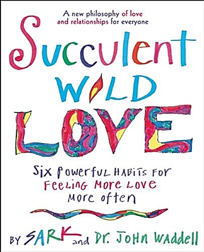 Succulent Wild Love: Six Powerful Habits for Feeling More Love More Often (Paperback)