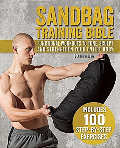Sandbag Training Bible: Functional Workouts to Tone, Sculpt and Strengthen Your Entire Body (Paperback)