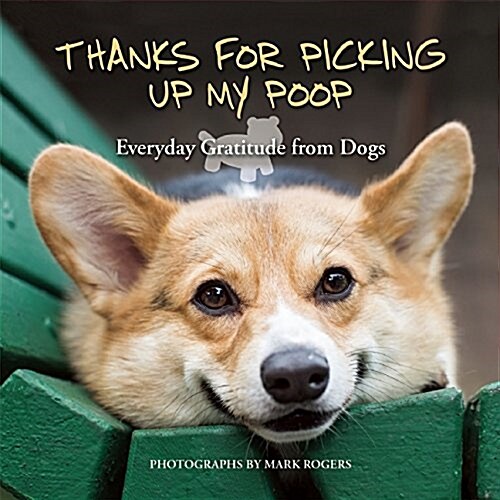 Thanks for Picking Up My Poop: Everyday Gratitude from Dogs (Hardcover)