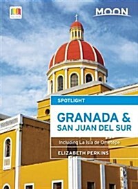 Moon Spotlight Granada & San Juan del Sur: Including La Isla de Ometepe (Paperback)
