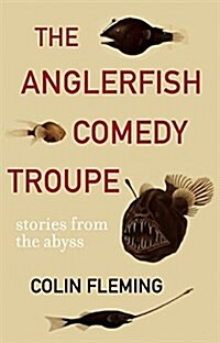 The Anglerfish Comedy Troupe: Stories from the Abyss (Paperback)