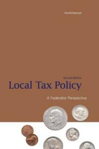 Local tax policy : a federalist perspective 2nd ed
