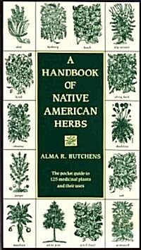 A Handbook of Native American Herbs: The Pocket Guide to 125 Medicinal Plants and Their Uses (Paperback)