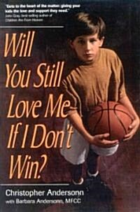 Will You Still Love Me If I Dont Win?: A Guide for Parents of Young Athletes (Paperback)