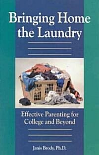 Bringing Home the Laundry: Effective Parenting for College and Beyond (Paperback)