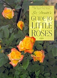 Liz Druitts Guide to Little Roses (Hardcover)