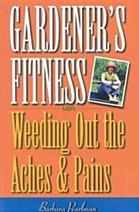 Gardeners Fitness: Weeding Out the Aches and Pains (Paperback)