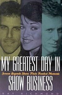 My Greatest Day in Show Business: Screen Legends Share Their Fondest Moments (Paperback)