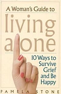 A Womans Guide to Living Alone: 10 Ways to Survive Grief and Be Happy (Paperback)