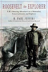 Roosevelt the Explorer: T.R.s Amazing Adventures as a Naturalist, Conservationist, and Explorer (Hardcover)