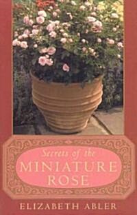 The Secrets of the Miniature Rose (Paperback, Taylor Pub)
