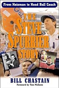 The Steve Spurrier Story: From Heisman to Head Ballcoach (Hardcover)