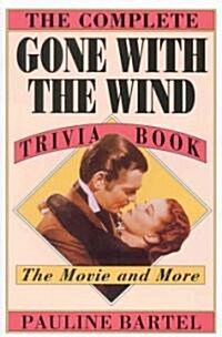 The Complete Gone with the Wind Trivia Book: The Movie and More (Paperback)