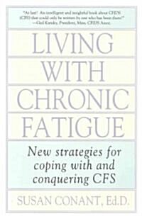 Living with Chronic Fatigue: New Strategies for Coping with and Conquering Cfs (Paperback)