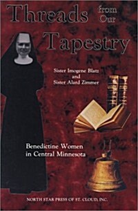 Threads from Our Tapestry: Benedictine Women in Central Minnesota (Paperback)
