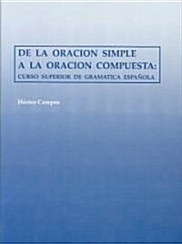 de la Oraci? Simple a la Oraci? Compuesta: Curso Superior de Gram?ica Espa?la (Paperback)