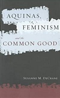 Aquinas, Feminism, and the Common Good (Paperback)