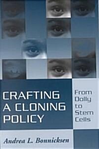 Crafting a Cloning Policy: From Dolly to Stem Cells (Paperback)