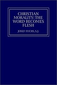 Christian Morality: The Word Becomes Flesh (Paperback)