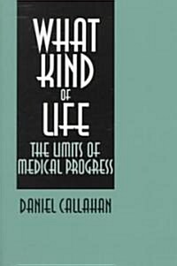 What Kind of Life?: The Limits of Medical Progress (Paperback)