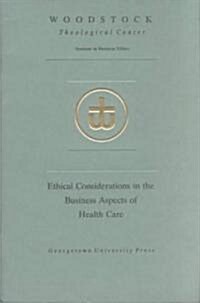 Ethical Considerations in the Business Aspects of Health Care (Paperback)