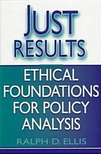 Just Results: Ethical Foundations for Policy Analysis (Paperback)