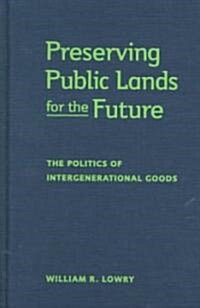 Preserving Public Lands for the Future: The Politics of Intergenerational Goods (Hardcover)