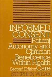 Informed Consent: Patient Autonomy and Clinician Beneficence Within Health Care, Second Edition (Paperback, 2)