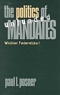 The Politics of Unfunded Mandates: Whither Federalism? (Paperback)