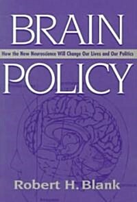 Brain Policy: How the New Neuroscience Will Change Our Lives and Our Politics (Paperback)